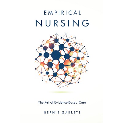 Empirical Nursing - by  Bernie Garrett (Hardcover)