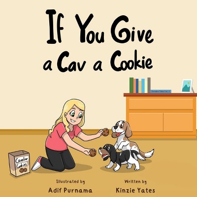 If You Give a Cav a Cookie - (Cavalier Tales) by  Kinzie Yates (Paperback)