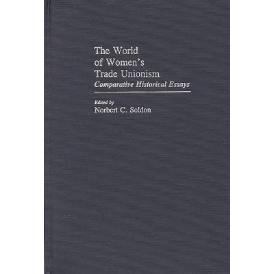 The World of Women's Trade Unionism - (Contributions in Women's Studies) by  Norbert C Soldon (Hardcover)