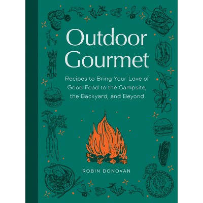 Outdoor Gourmet - by  Robin Donovan (Hardcover)