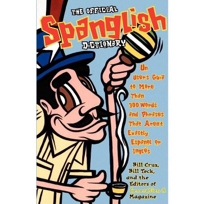 The Official Spanglish Dictionary - by  Editors Of Generation N & Bill Teck & Bill Cruz (Paperback)
