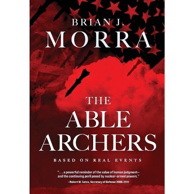 The Able Archers - (Book 1 of 2: Able Archers) by Brian J Morra