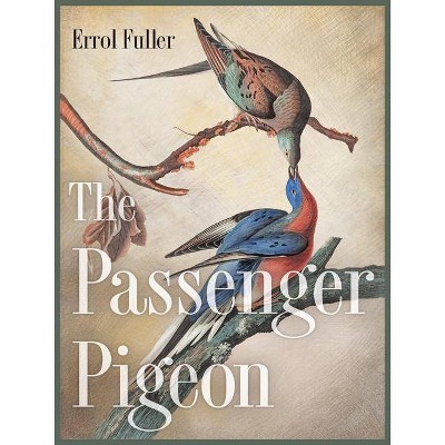 The Passenger Pigeon - by  Errol Fuller (Hardcover)