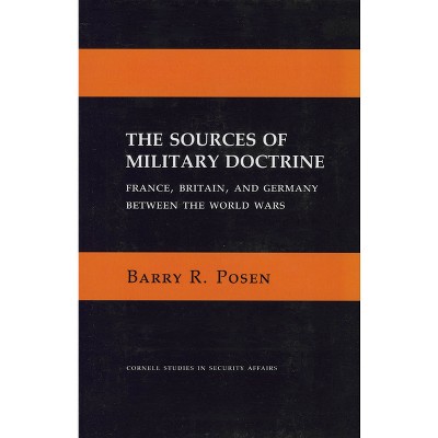 The Sources of Military Doctrine - (Cornell Studies in Security Affairs) by Barry R Posen
