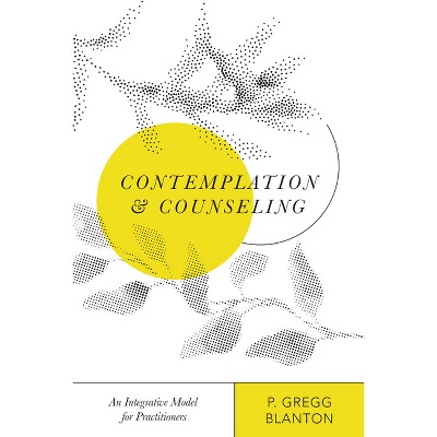 Contemplation and Counseling - (Christian Association for Psychological Studies Books) by  P Gregg Blanton (Paperback)