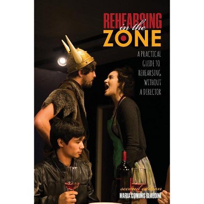 Rehearsing in the Zone: A Practical Guide to Rehearsing Without a Director - 2nd Edition by  Cominis Glaudini Maria (Paperback)