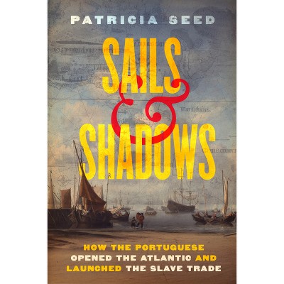 Sails and Shadows - by  Patricia Seed (Hardcover)