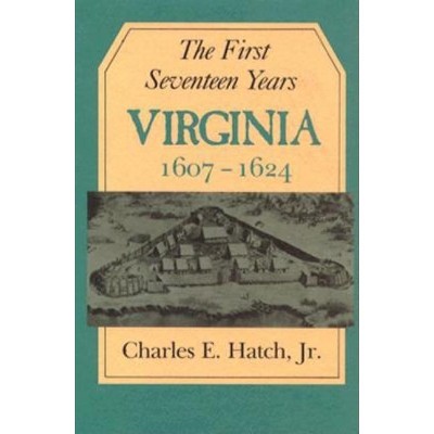 The First Seventeen Years - (Jamestown 350th Anniversary Historical B) by  Charles E Hatch (Paperback)