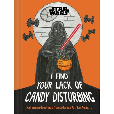 Star Wars: I Find Your Lack of Candy Disturbing - by  Lucasfilm Lucasfilm Ltd (Hardcover)