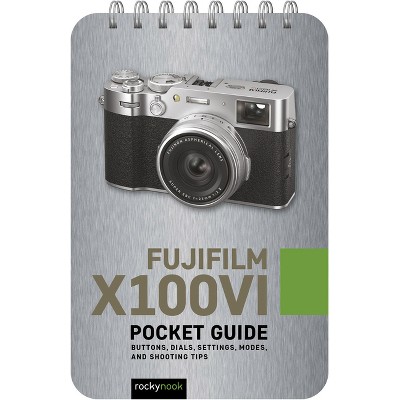 Fujifilm X100vi: Pocket Guide - (Pocket Guide Series for Photographers) by  Rocky Nook (Spiral Bound)