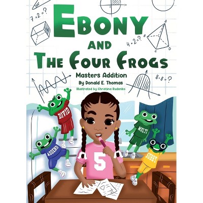Ebony And The Four Frogs - by  Donald E Thomas (Hardcover)