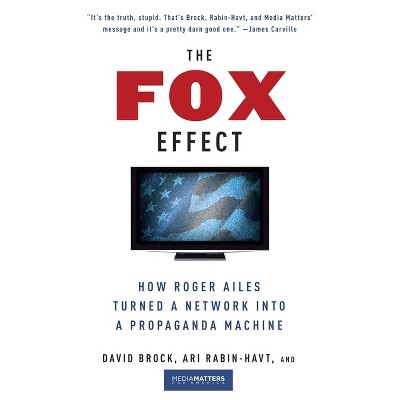 The Fox Effect - by  David Brock & Ari Rabin-Havt & Media Matters for America (Paperback)