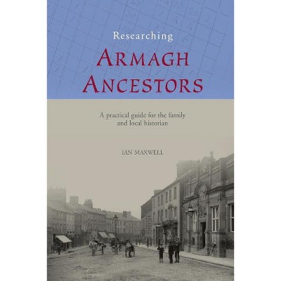 Researching Armagh Ancestors - by  Ian Maxwell (Paperback)