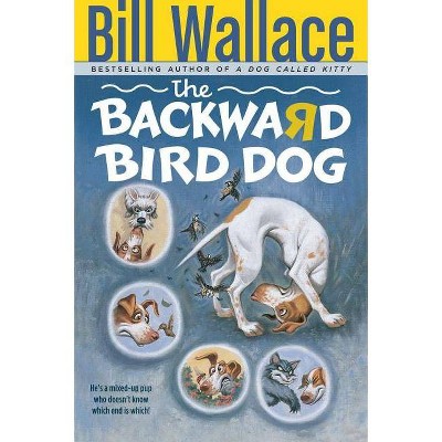 The Backward Bird Dog - by  Bill Wallace (Paperback)