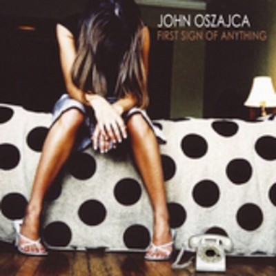 John Oszajca - First Sign of Anything (CD)