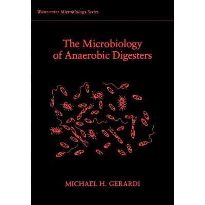 The Microbiology of Anaerobic Digesters - (Wastewater Microbiology) by  Michael H Gerardi (Paperback)