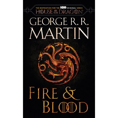 Fire & Blood (HBO Tie-In Edition) - (The Targaryen Dynasty: The House of the Dragon) by  George R R Martin (Paperback)