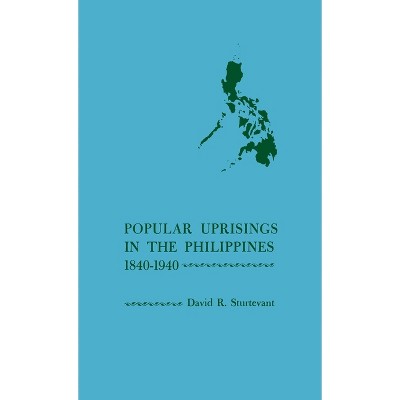 Popular Uprisings in the Philippines, 1840-1940 - by  David Reeves Sturtevant (Hardcover)