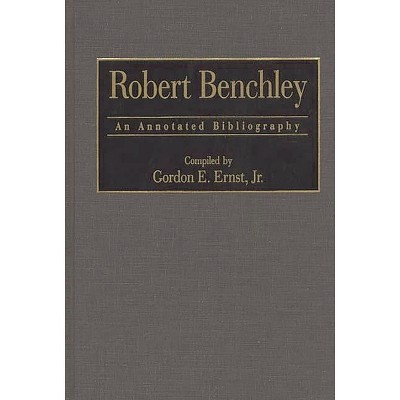 Robert Benchley - (Bibliographies and Indexes in Popular Culture) Annotated by  Gordon E Ernst (Hardcover)