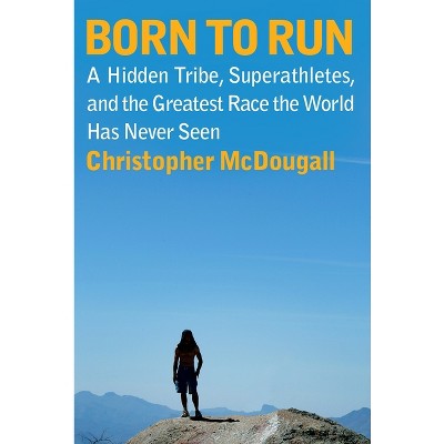 Born to Run - by  Christopher McDougall (Hardcover)