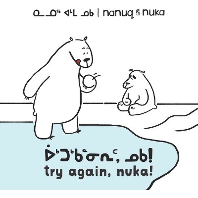 Nanuq and Nuka: Try Again, Nuka! - (Arvaaq Junior) by  Ali Hinch (Paperback)