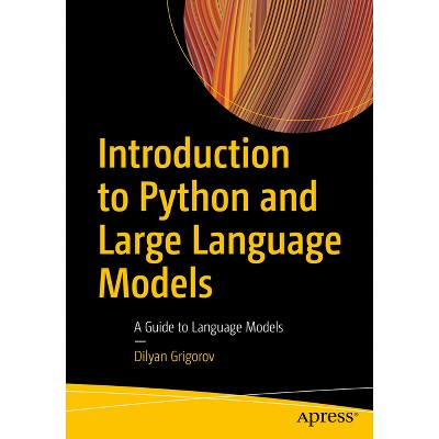 Introduction to Python and Large Language Models - by  Dilyan Grigorov (Paperback)