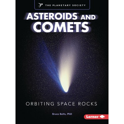 Asteroids and Comets - (Exploring Our Solar System with the Planetary Society (R)) by  Bruce Betts (Paperback)