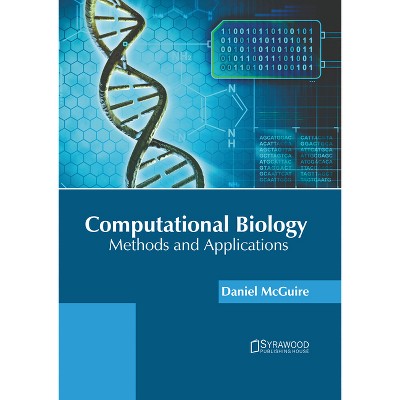 Computational Biology: Methods and Applications - by  Daniel McGuire (Hardcover)