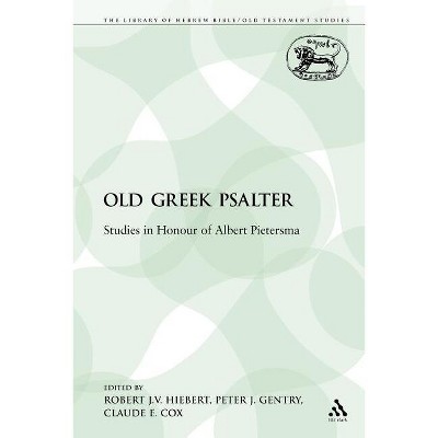 The Old Greek Psalter - (Library of Hebrew Bible/Old Testament Studies) by  Robert J V Hiebert & Peter J Gentry & Claude E Cox (Paperback)