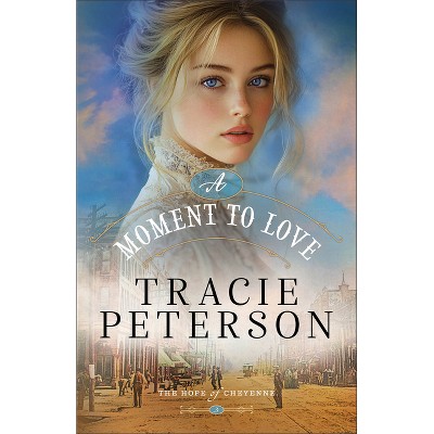 A Moment to Love - (The Hope of Cheyenne) by Tracie Peterson