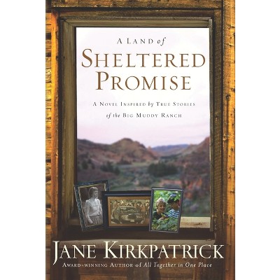 A Land of Sheltered Promise - by  Jane Kirkpatrick (Paperback)