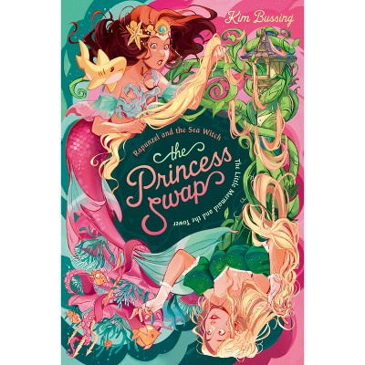 Rapunzel and the Sea Witch (Or, the Little Mermaid and the Tower) - (Princess Swap) by Kim Bussing