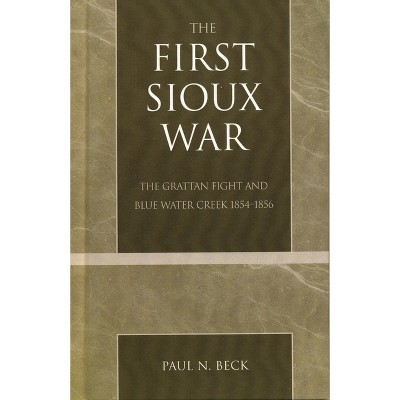 First Sioux War - by  Paul N Beck (Paperback)