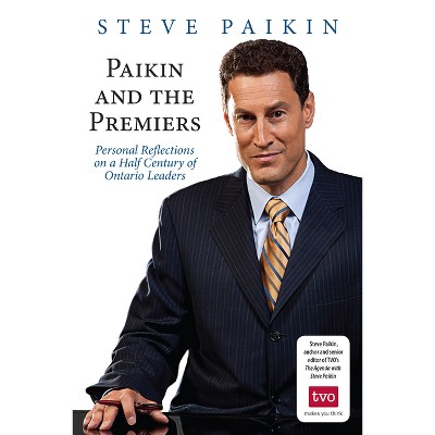 Paikin and the Premiers - by  Steve Paikin (Paperback)