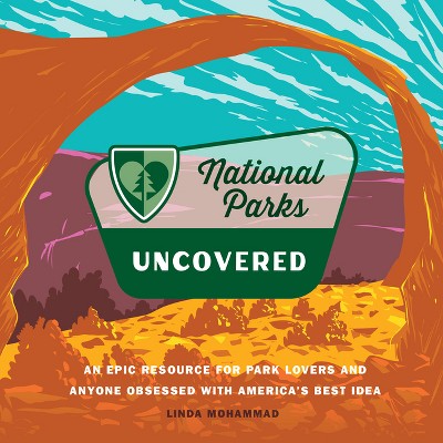 National Parks Uncovered - by  Linda Mohammad (Hardcover)