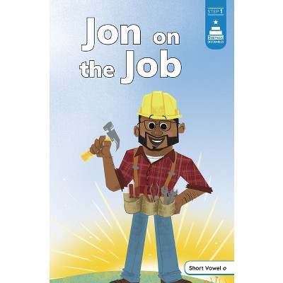 Jon on the Job - (Stairway Decodables Step 1) by  Tiffany Renando & Leanna Koch (Paperback)