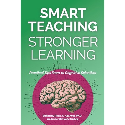 Smart Teaching Stronger Learning - by  Pooja K Agarwal (Paperback)