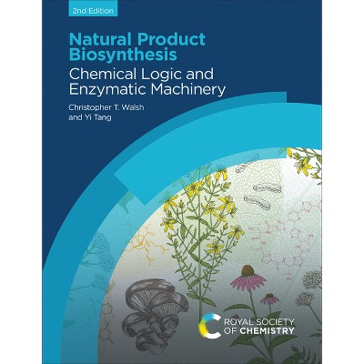 Natural Product Biosynthesis - 2nd Edition by  Christopher T Walsh & Yi Tang (Hardcover)
