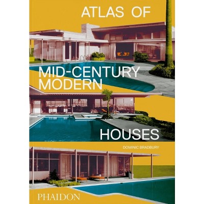Atlas of Mid-Century Modern Houses - by  Dominic Bradbury (Hardcover)