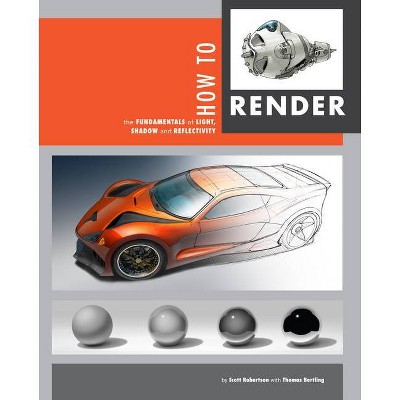 How to Render - by Scott Robertson & Thomas Bertling