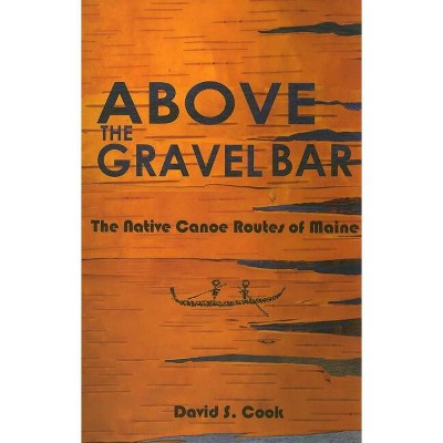 Above the Gravel Bar - 3rd Edition by  David S Cook (Paperback)