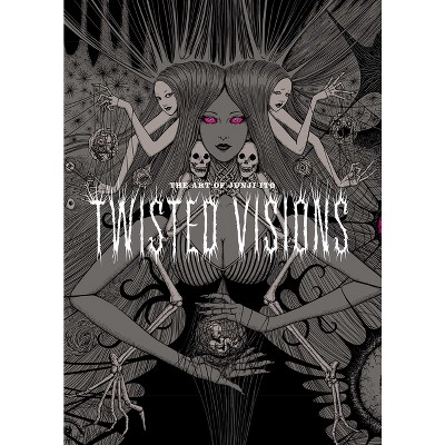 Art of Junji Ito: Twisted Visions - (The Art of Junji Ito: Twisted Visions) (Hardcover)
