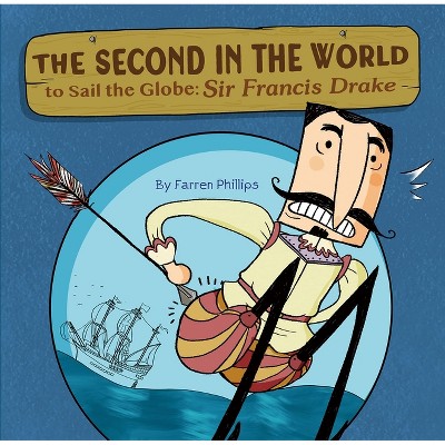 The Second in the World to Sail the Globe - by  Farren Phillips (Hardcover)