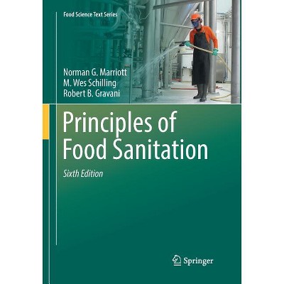 Principles of Food Sanitation - (Food Science Text) 6th Edition by  Norman G Marriott & M Wes Schilling & Robert B Gravani (Paperback)