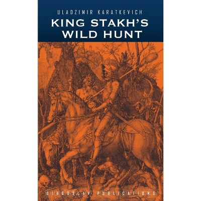 King Stakh's Wild Hunt - 2nd Edition by  Uladzimir Karatkevich (Paperback)