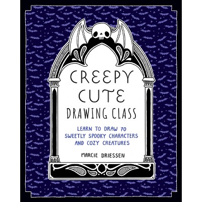 Creepy Cute Drawing Class - by  Marcie Driessen (Paperback)