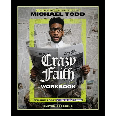 Crazy Faith Workbook - by  Michael Todd (Paperback)