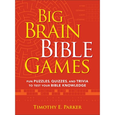 Big Brain Bible Games - by  Timothy E Parker (Paperback)