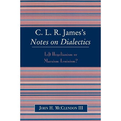 Clr James's Notes on Dialectics - by  John H McClendon (Paperback)