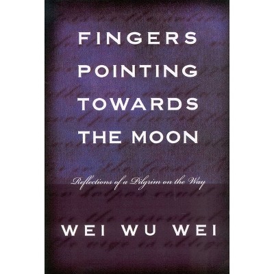 Fingers Pointing Towards the Moon - by  Wei Wu Wei (Paperback)
